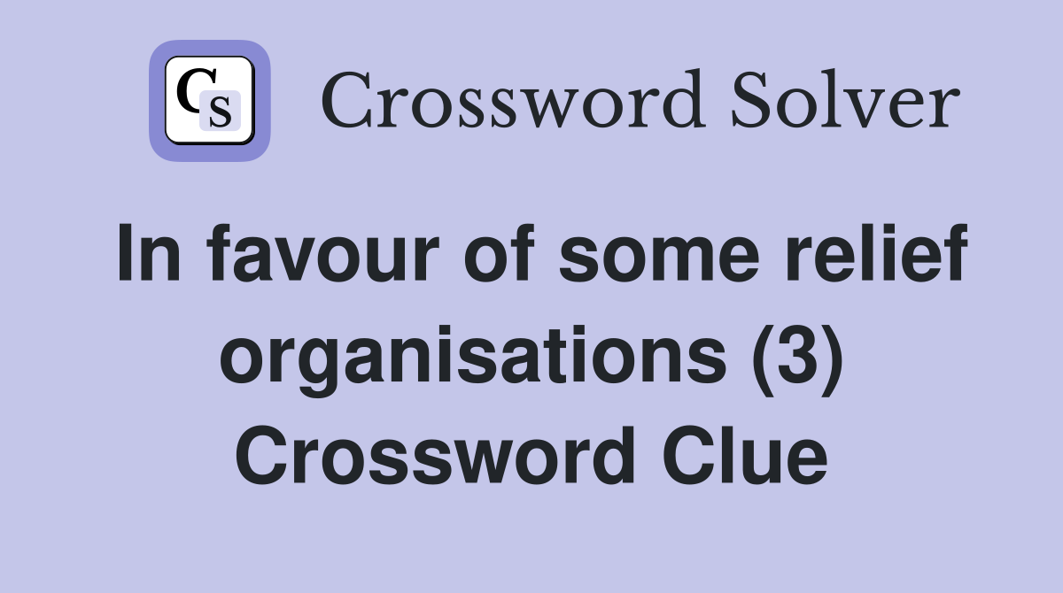 In favour of some relief organisations (3) Crossword Clue