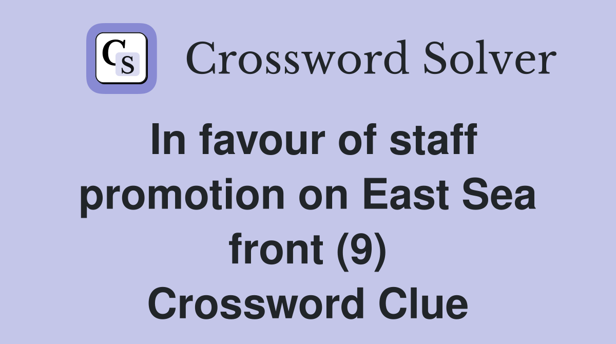 In favour of staff promotion on East Sea front (9) Crossword Clue