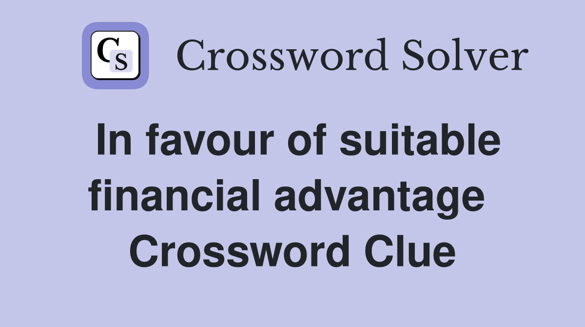 In favour of suitable financial advantage  Crossword Clue