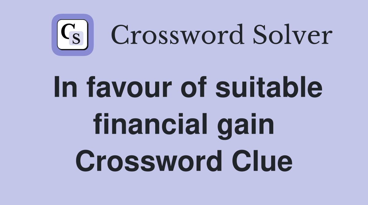 In favour of suitable financial gain Crossword Clue