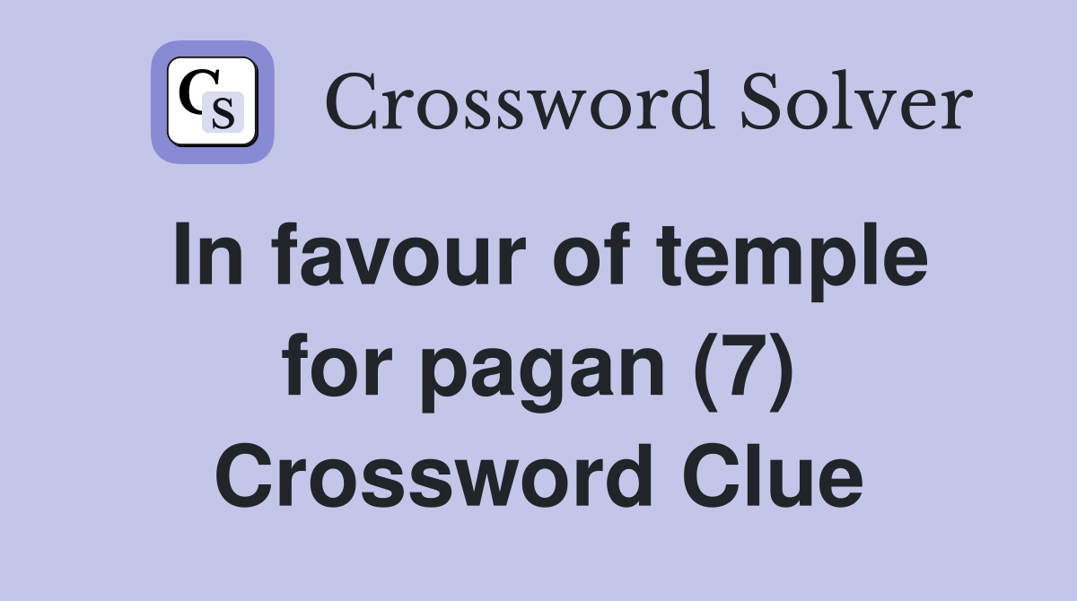 In favour of temple for pagan (7) Crossword Clue