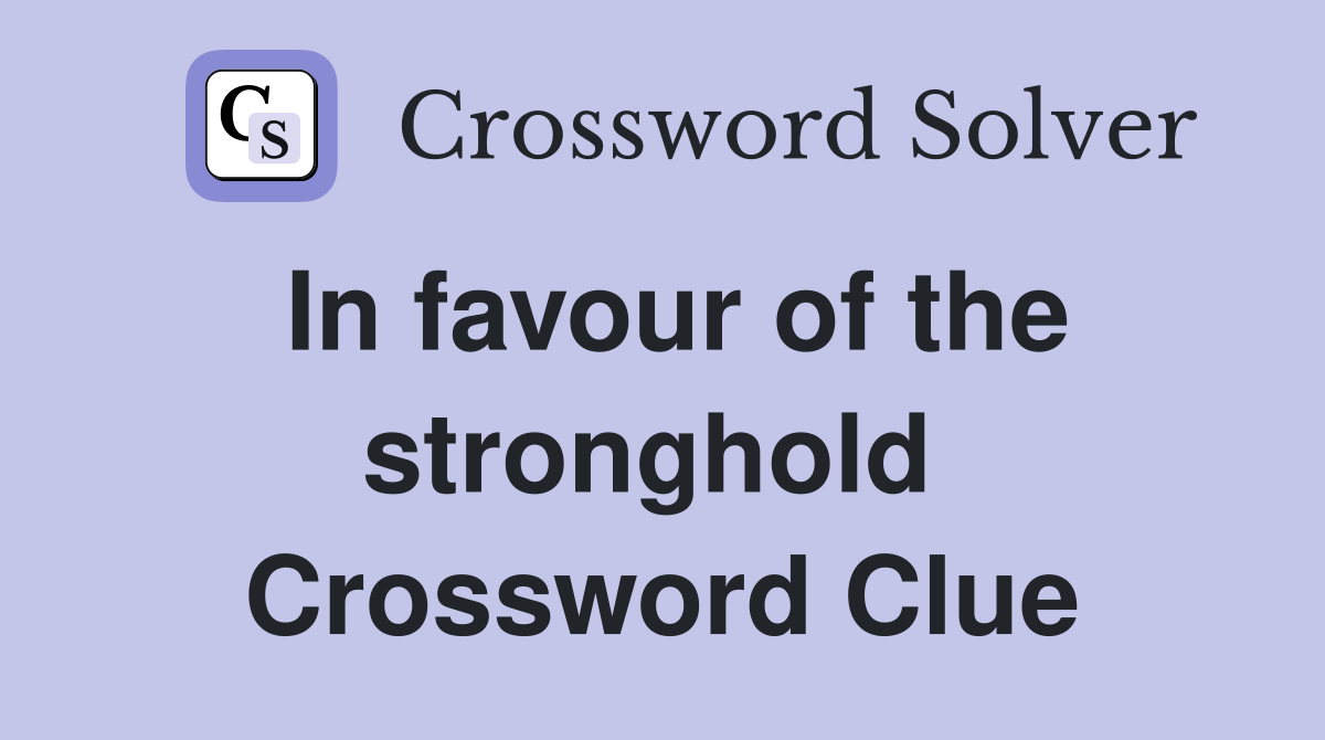 In favour of the stronghold  Crossword Clue