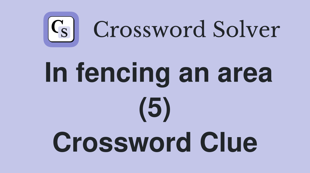 In fencing an area (5) Crossword Clue