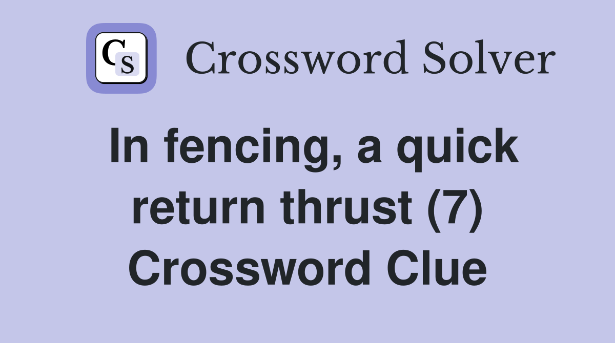 In fencing, a quick return thrust (7) Crossword Clue
