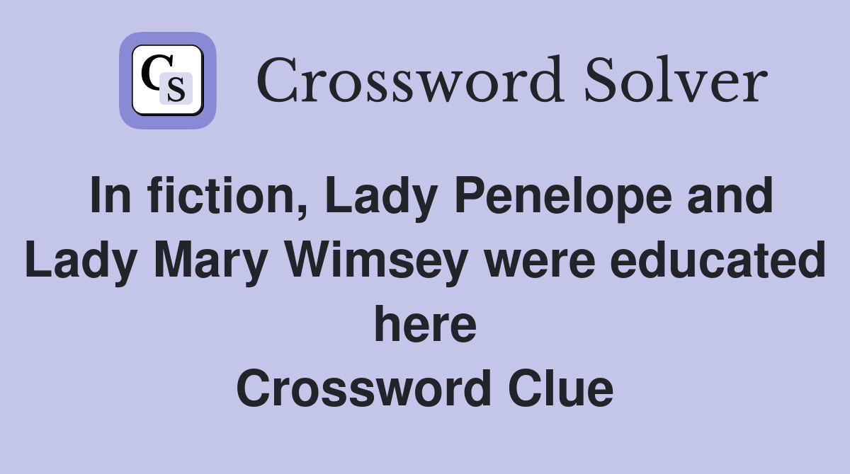 In fiction, Lady Penelope and Lady Mary Wimsey were educated here Crossword Clue