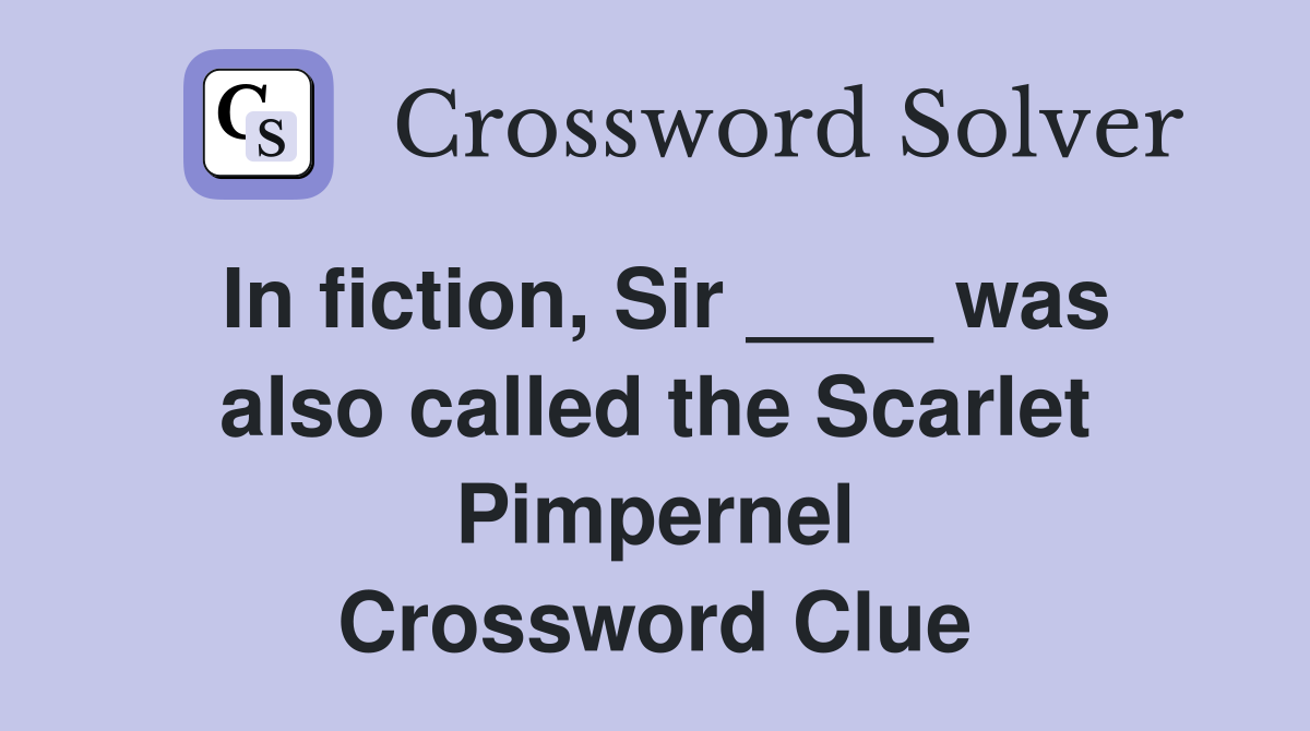 In fiction, Sir ____ was also called the Scarlet Pimpernel Crossword Clue