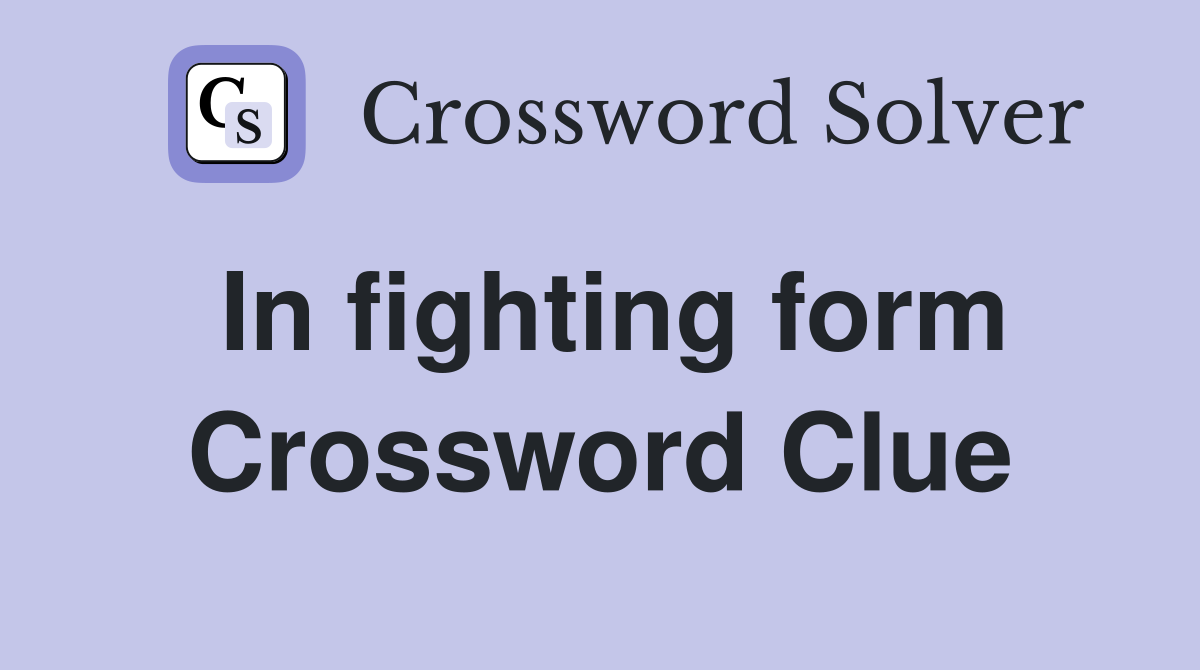 In fighting form Crossword Clue