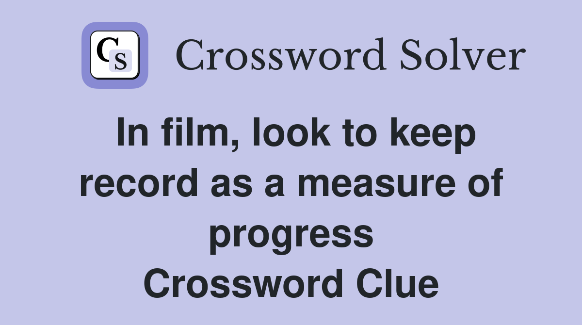 In film, look to keep record as a measure of progress Crossword Clue