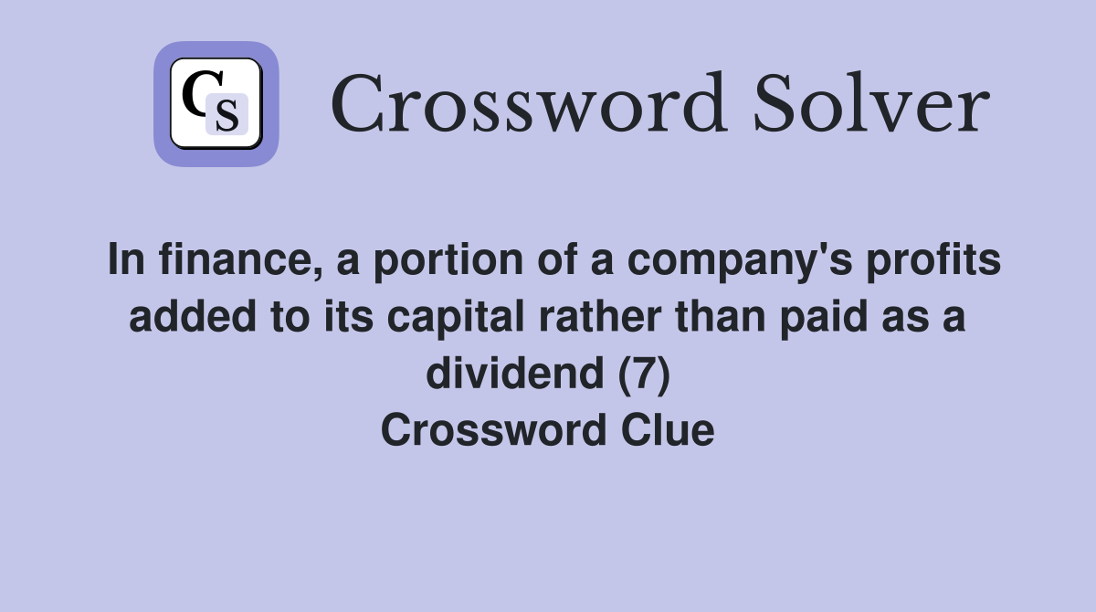 In finance a portion of a company #39 s profits added to its capital