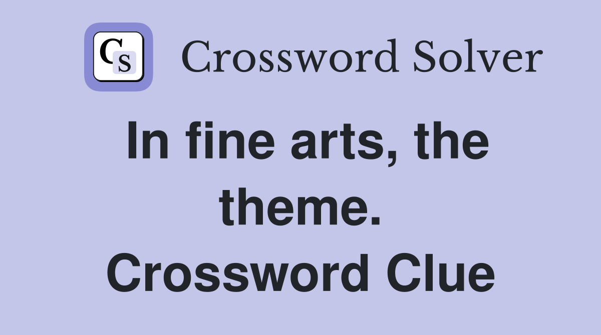 In fine arts, the theme. Crossword Clue