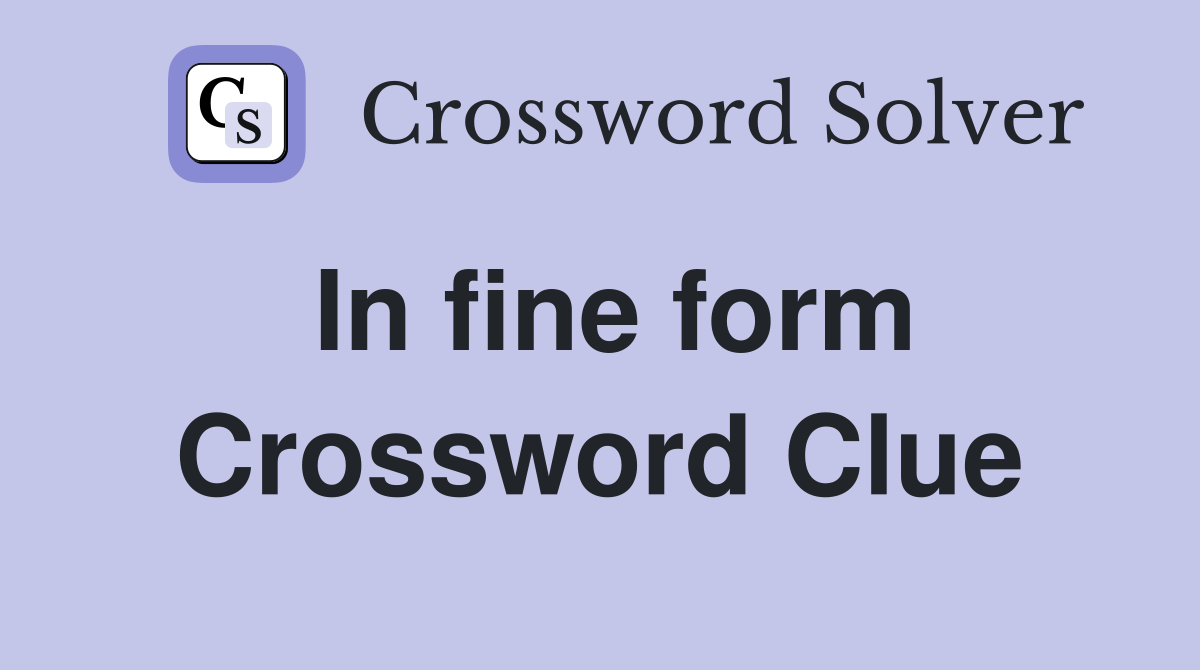 In fine form Crossword Clue