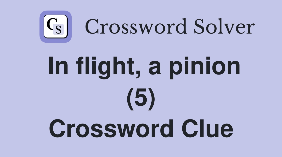 In flight, a pinion (5) Crossword Clue