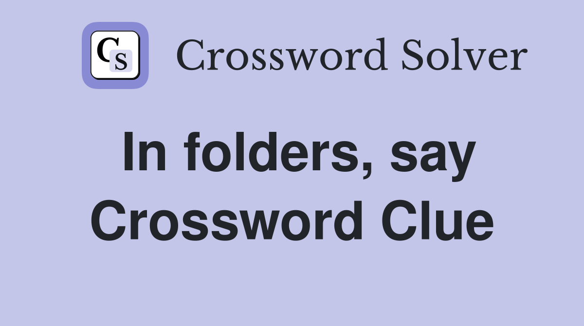 In folders, say Crossword Clue