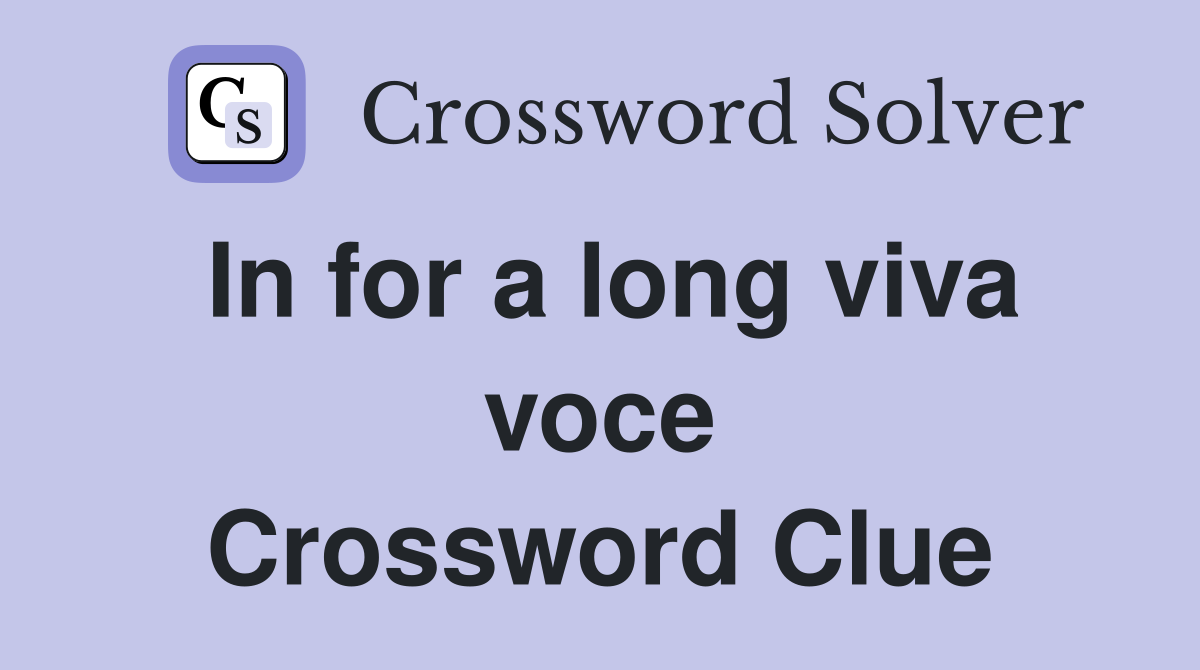 In for a long viva voce Crossword Clue