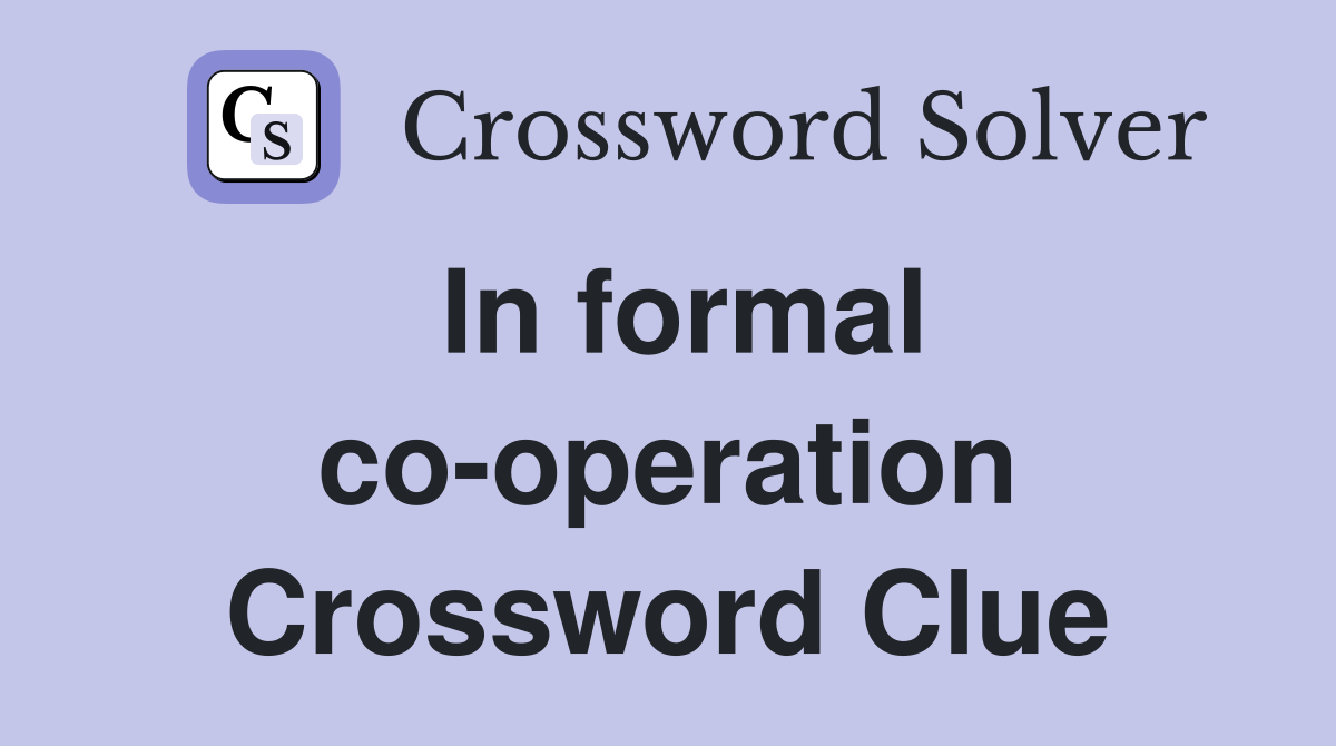In formal co-operation Crossword Clue