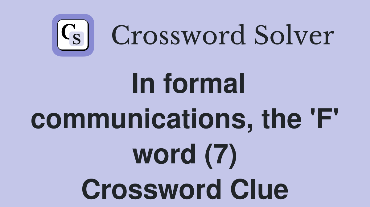 In formal communications, the 'F' word (7) Crossword Clue