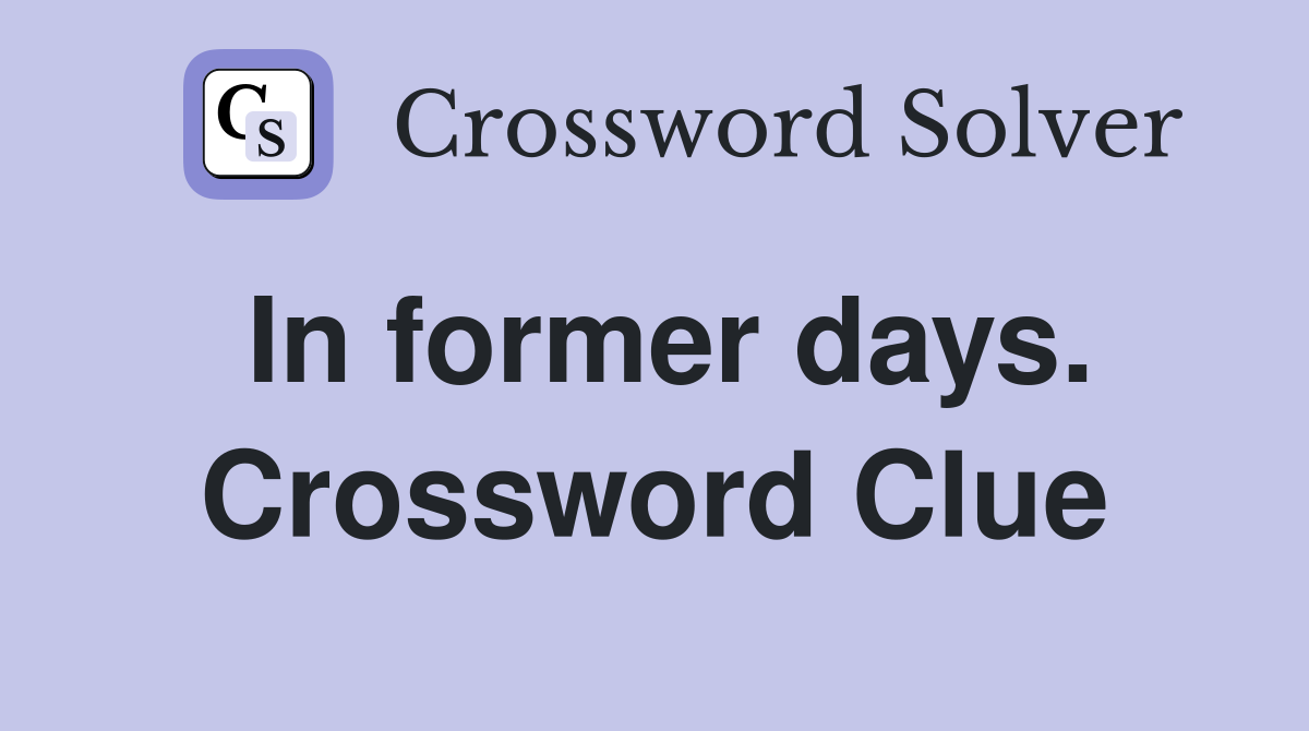 In former days. Crossword Clue