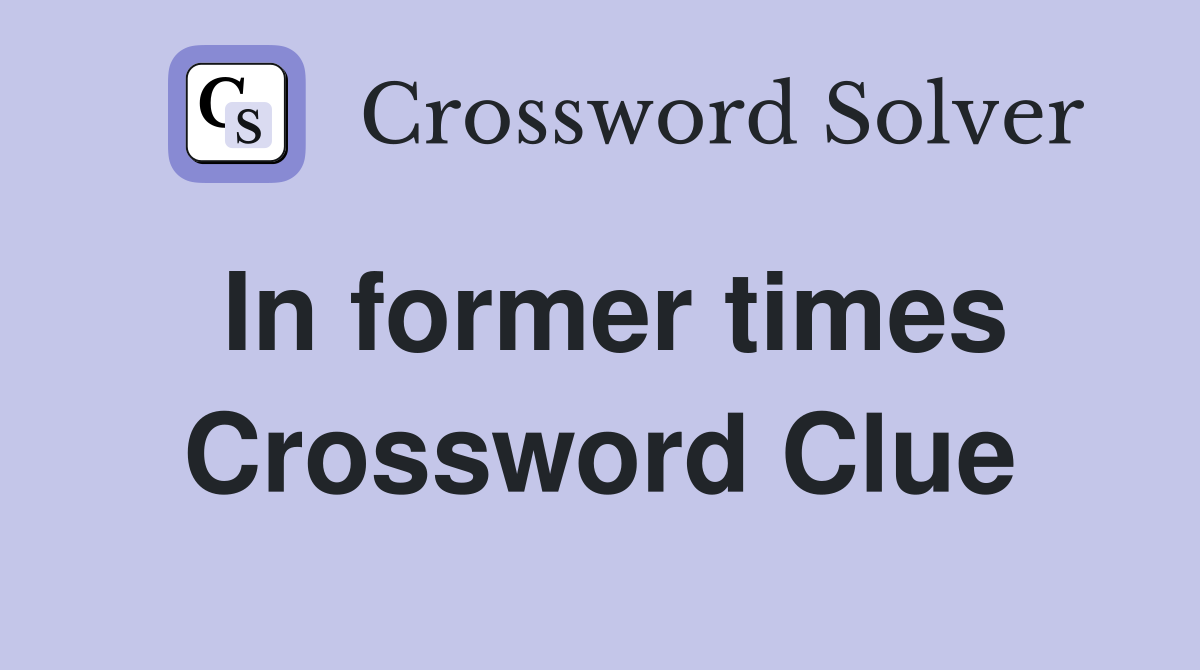 In former times Crossword Clue
