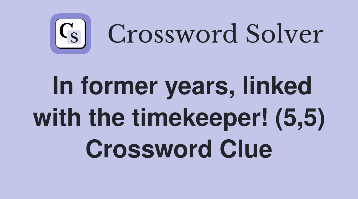 In former years, linked with the timekeeper! (5,5) Crossword Clue