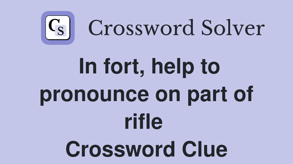 In fort, help to pronounce on part of rifle  Crossword Clue
