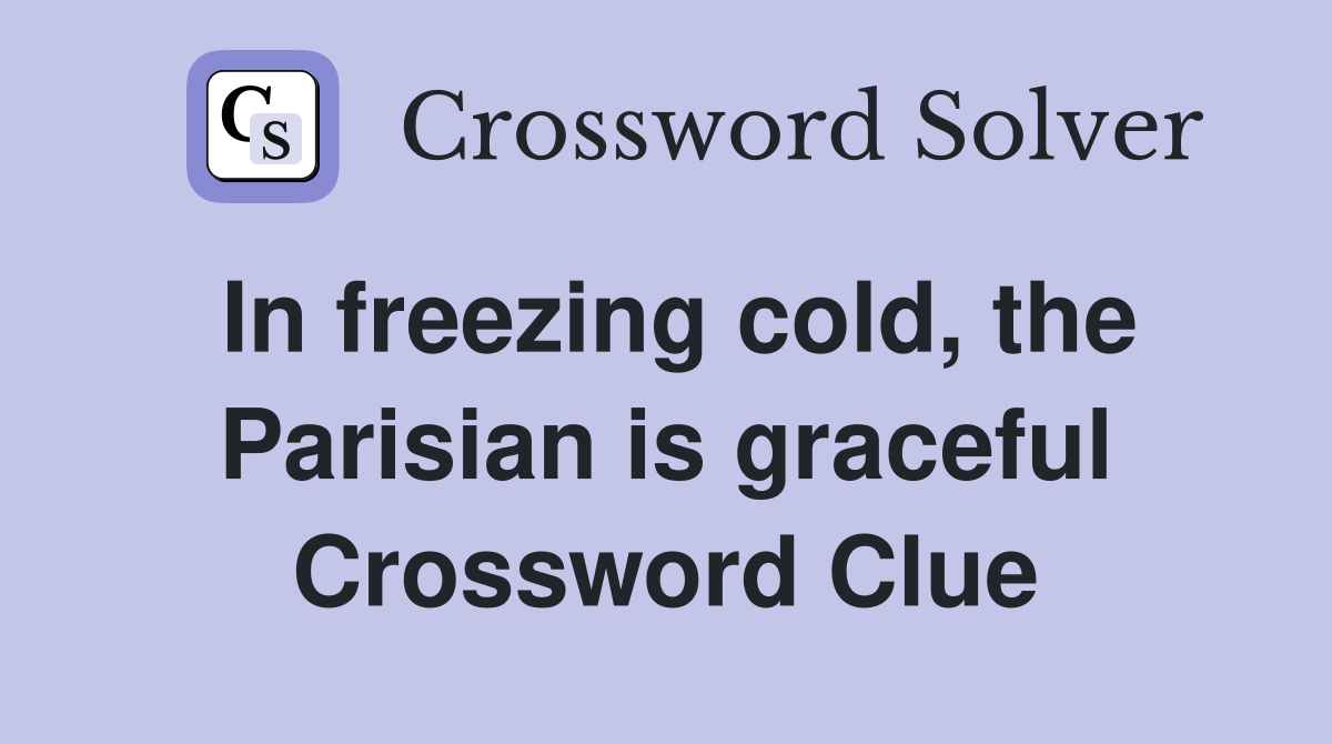In freezing cold, the Parisian is graceful Crossword Clue