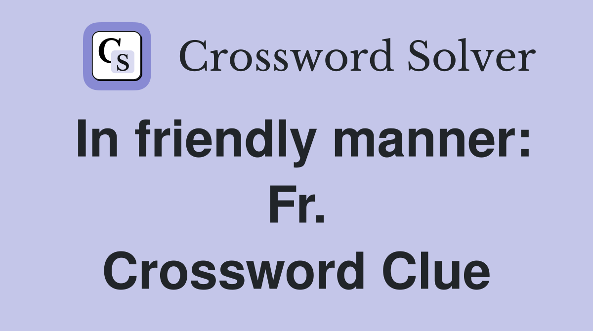 In friendly manner: Fr. Crossword Clue