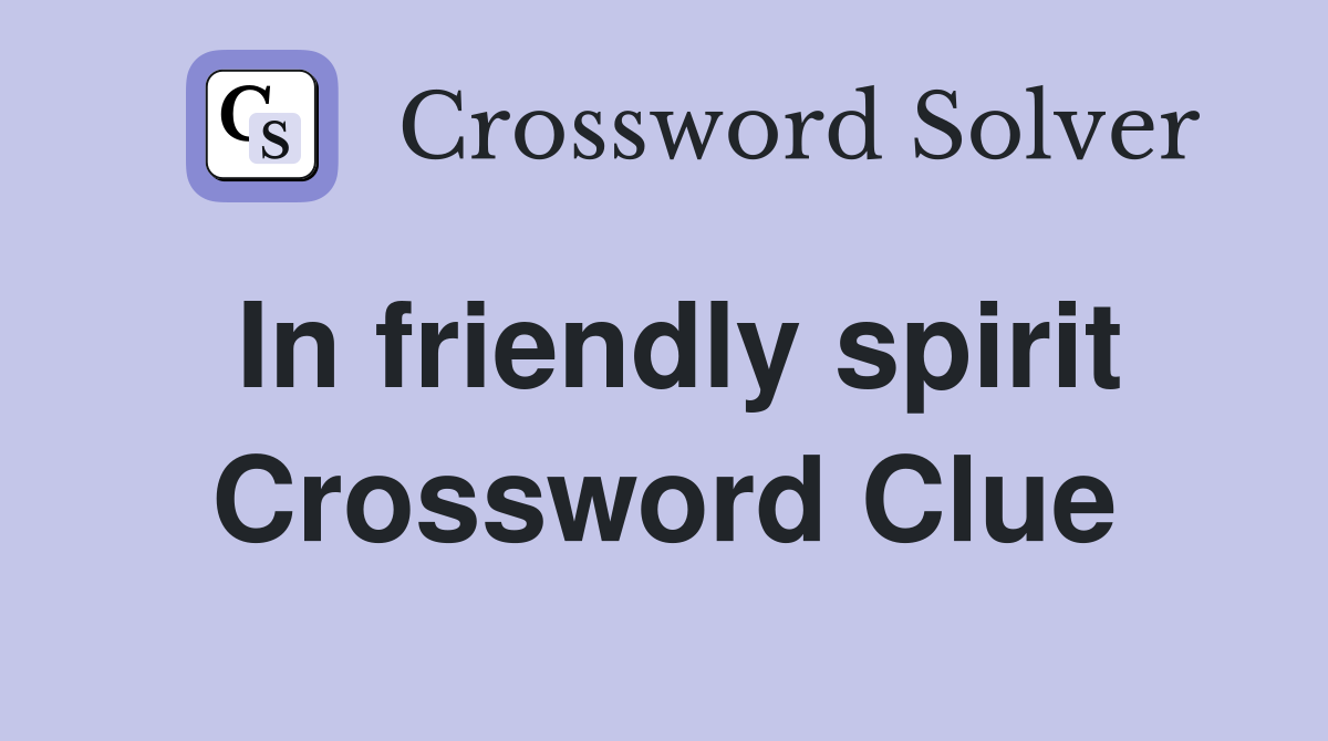 In friendly spirit Crossword Clue