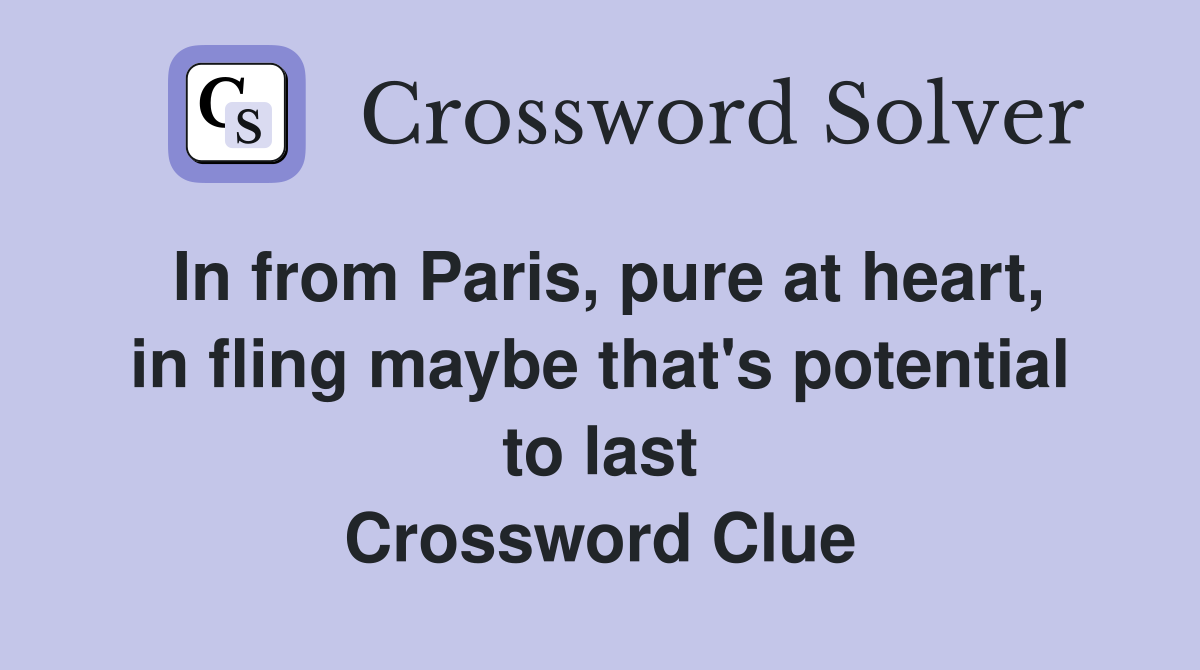 In from Paris, pure at heart, in fling maybe that's potential to last Crossword Clue