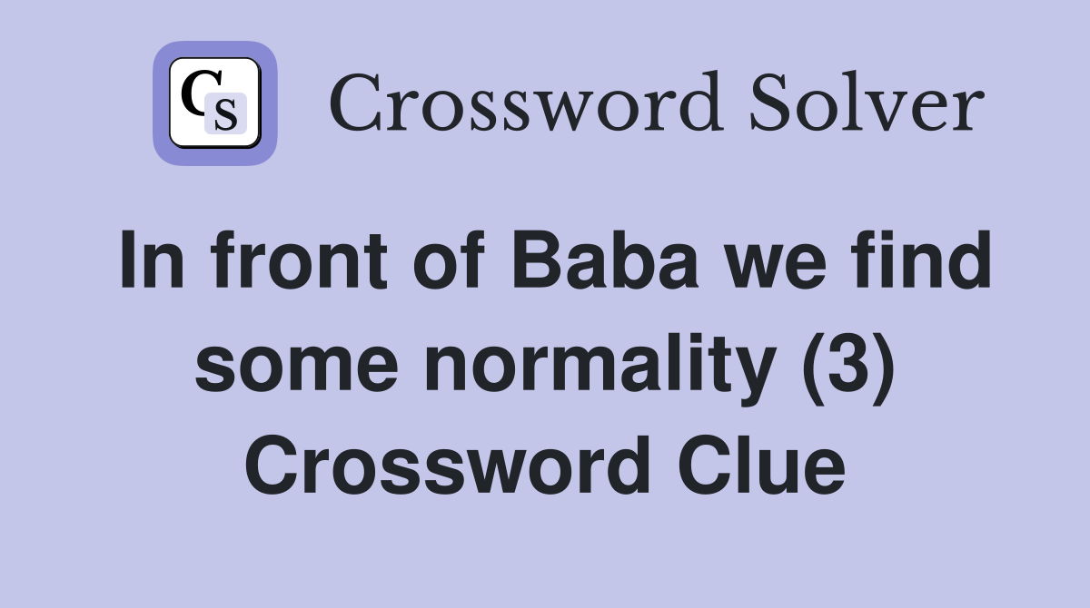 In front of Baba we find some normality (3) Crossword Clue