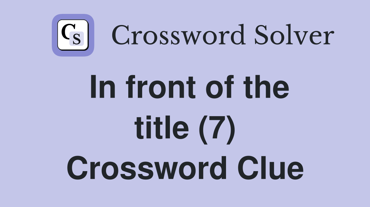 In front of the title (7) Crossword Clue
