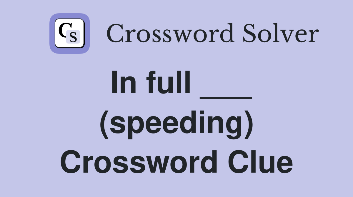 In full ___ (speeding) Crossword Clue