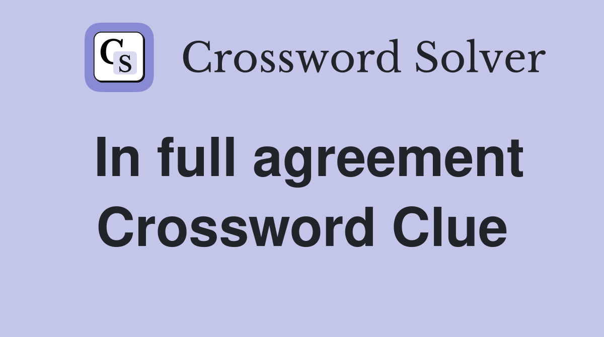 In full agreement Crossword Clue