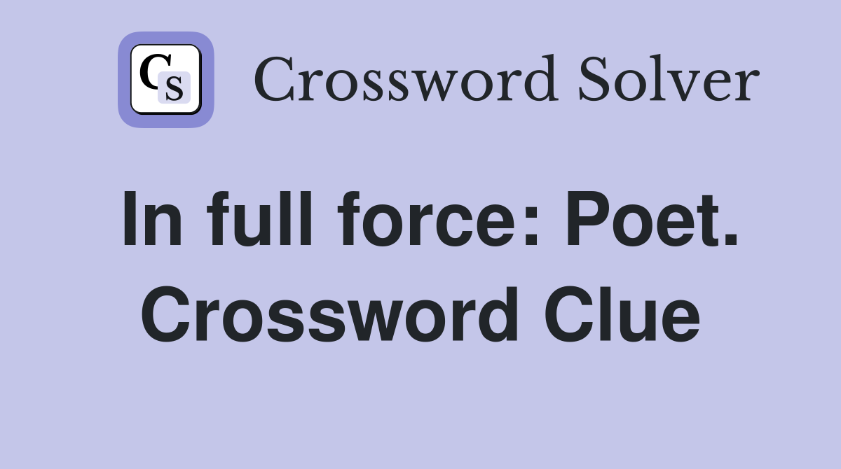 In full force: Poet. Crossword Clue