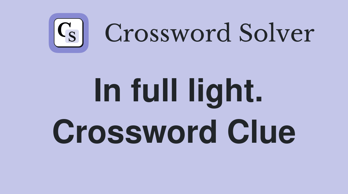 In full light. Crossword Clue