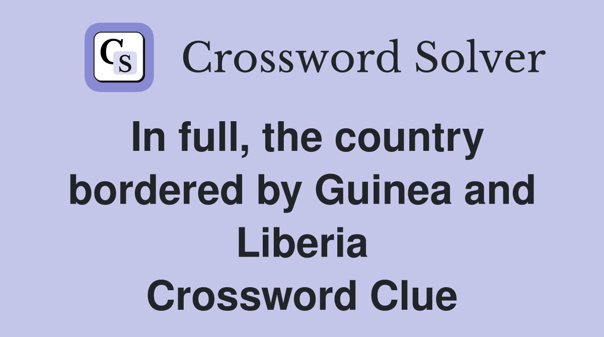 In full, the country bordered by Guinea and Liberia Crossword Clue