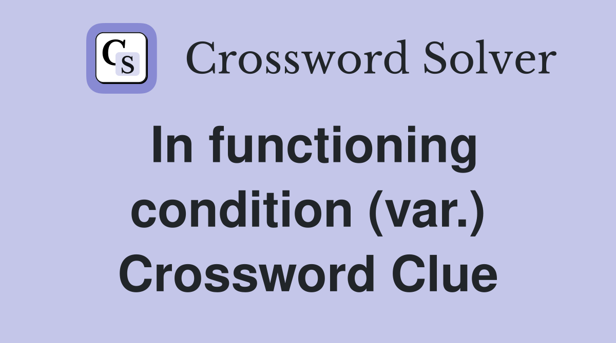In functioning condition (var.) Crossword Clue