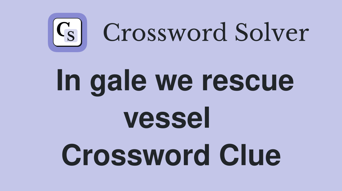 In gale we rescue vessel  Crossword Clue