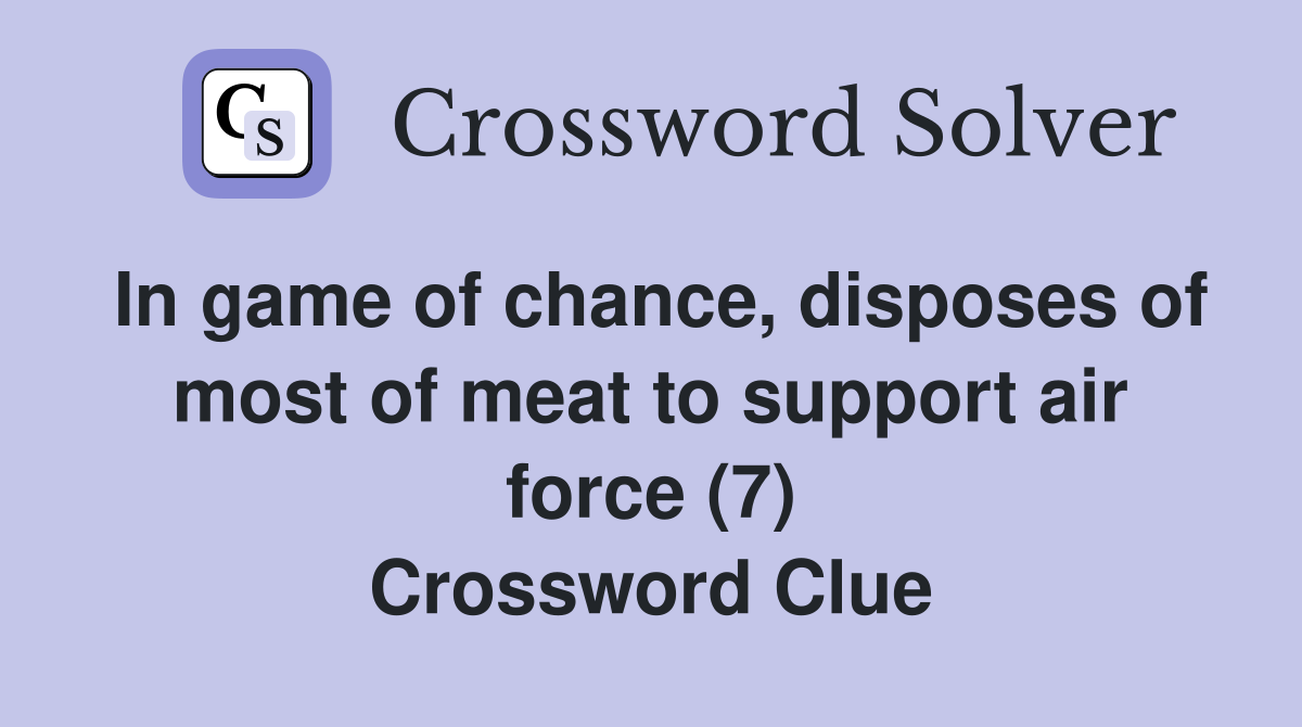 In game of chance, disposes of most of meat to support air force (7) Crossword Clue