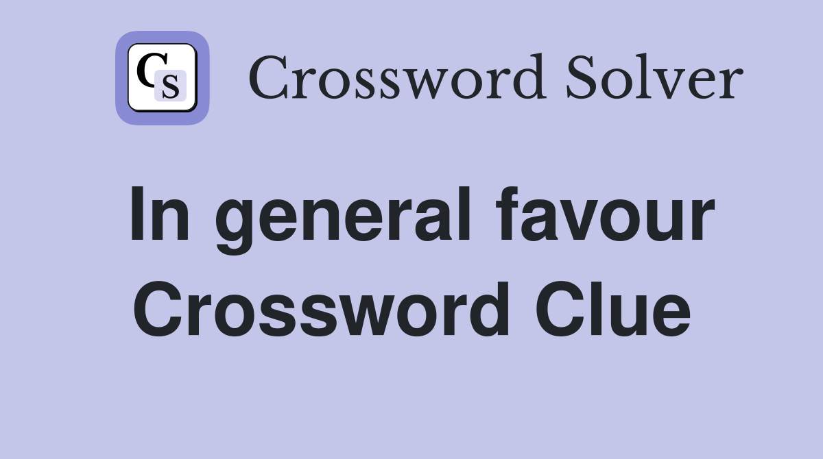In general favour Crossword Clue