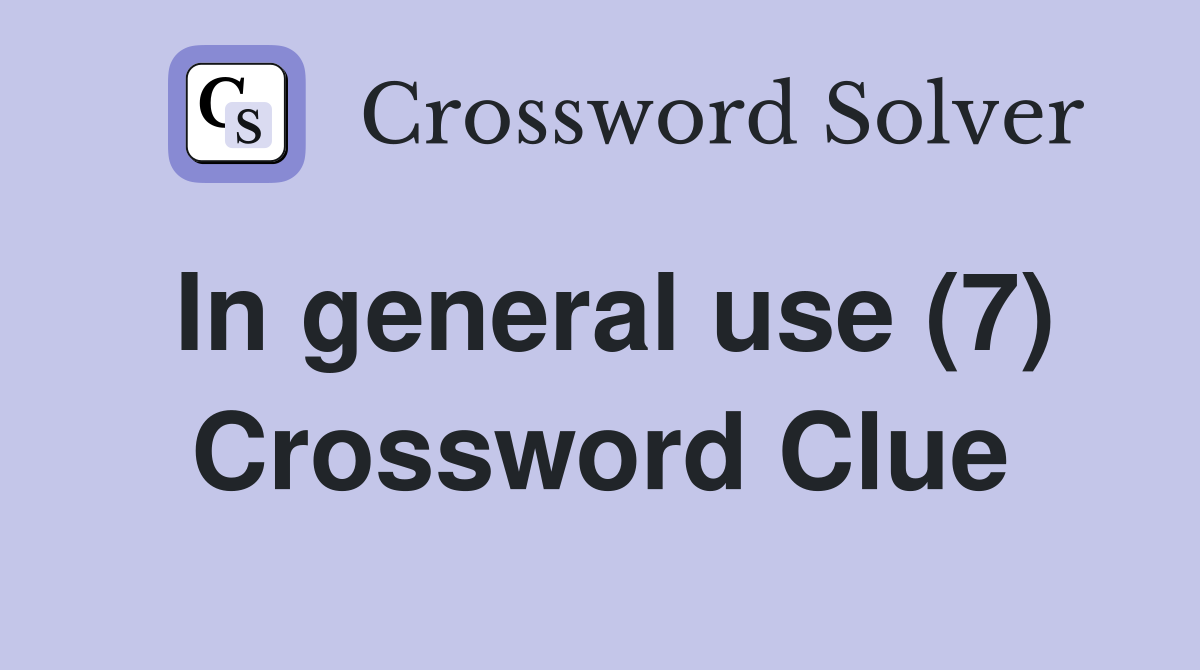 In general use (7) Crossword Clue