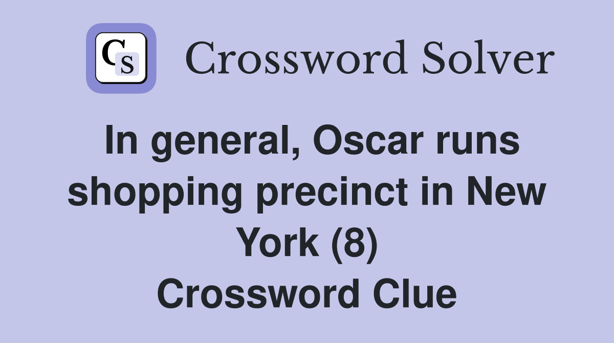 In general, Oscar runs shopping precinct in New York (8) Crossword Clue