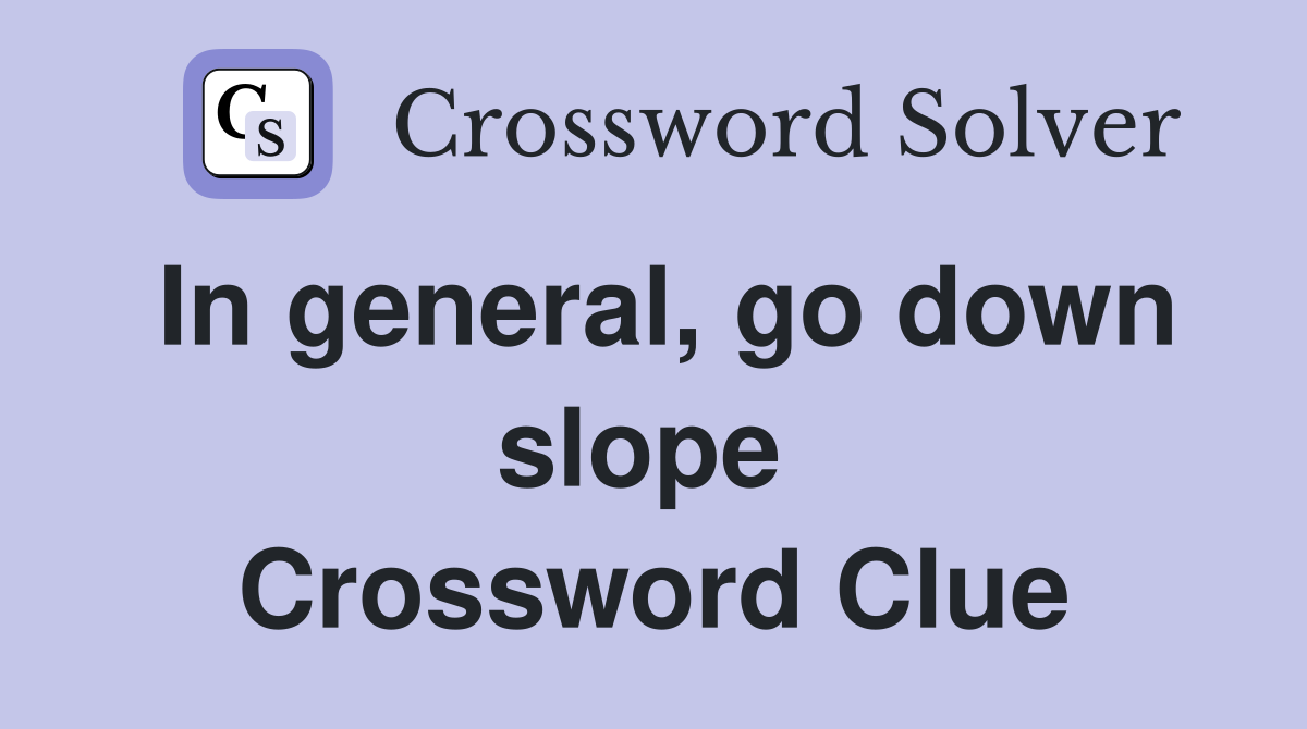 In general, go down slope  Crossword Clue