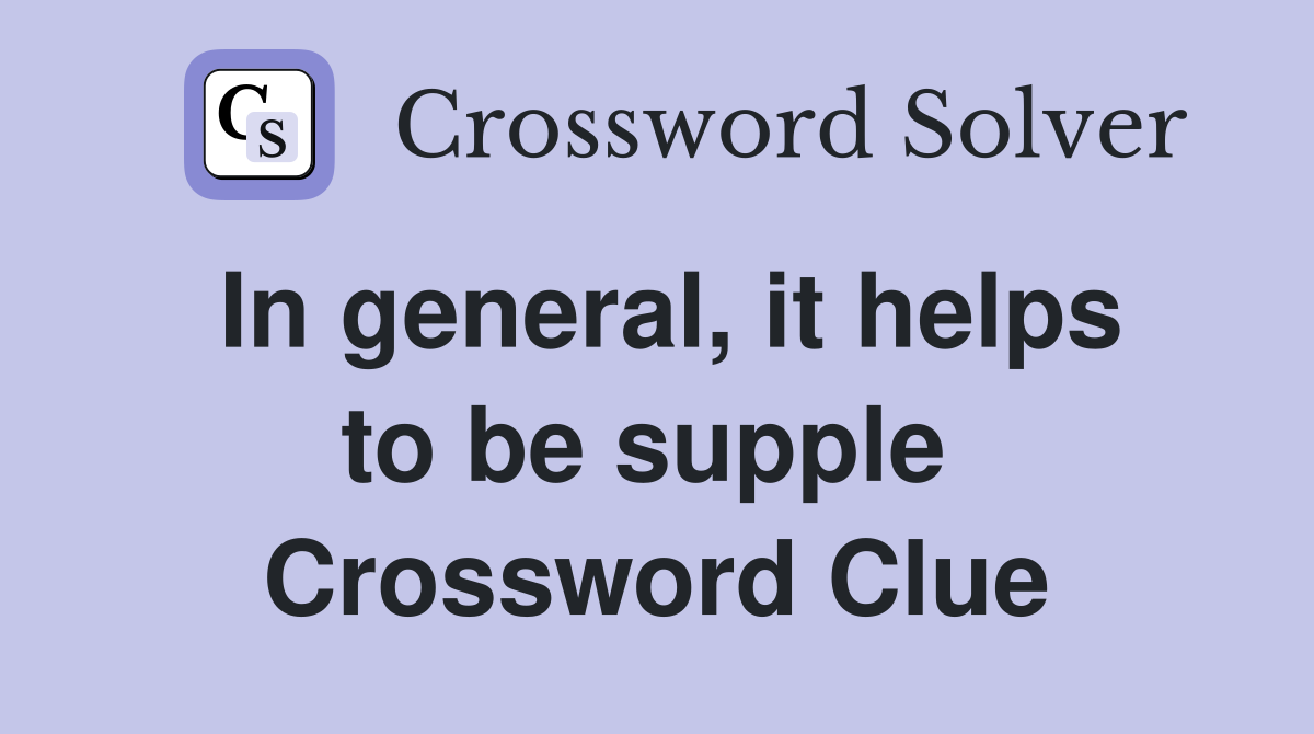 In general, it helps to be supple  Crossword Clue