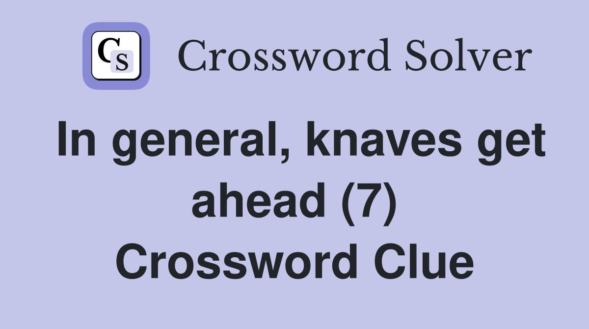 In general, knaves get ahead (7) Crossword Clue