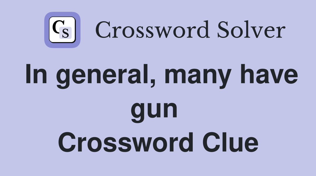 In general, many have gun  Crossword Clue