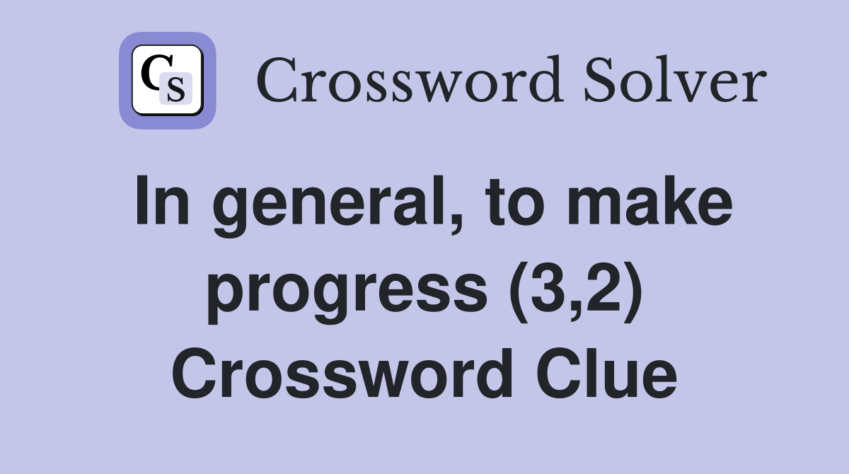 In general, to make progress (3,2) Crossword Clue