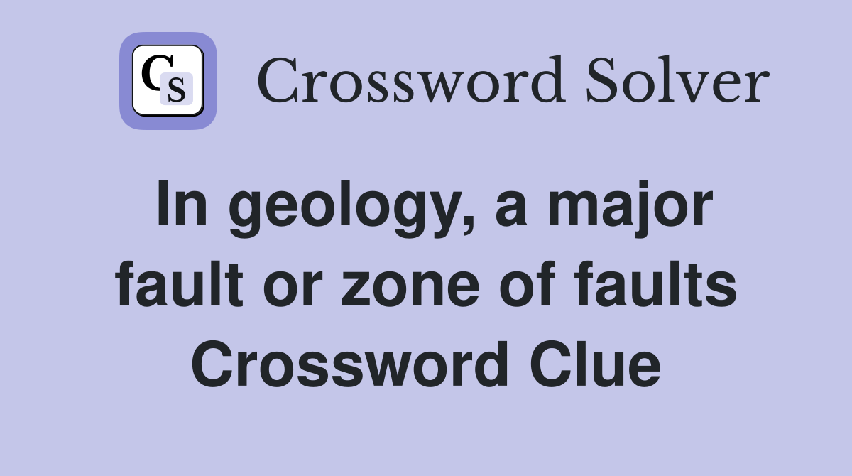 In geology, a major fault or zone of faults Crossword Clue