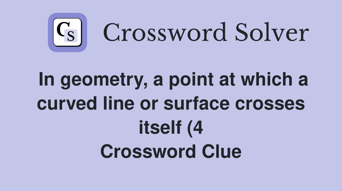In geometry a point at which a curved line or surface crosses itself In geometry a point at which a curved line or surface crosses itself