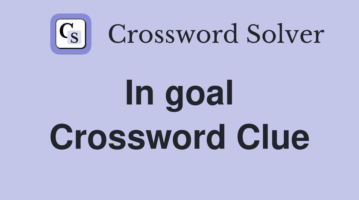 In goal  Crossword Clue