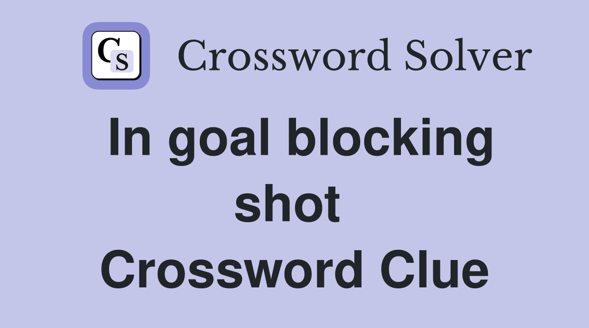 In goal blocking shot  Crossword Clue